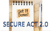 Note pad with "Get It Done!" sticky note, with "Secure Act 2.0" superimposed above it. SECURE 2.0 is passed but there's still some work to do.