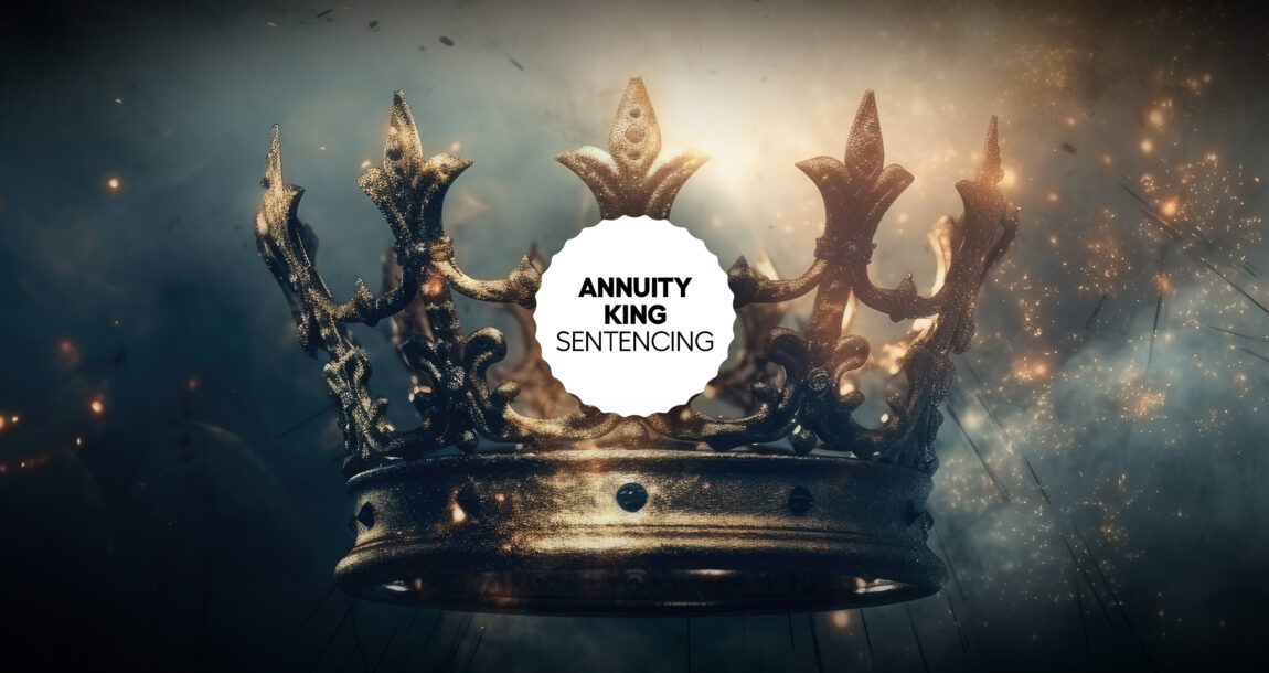 Image includes the words "Annuity King Sentencing."