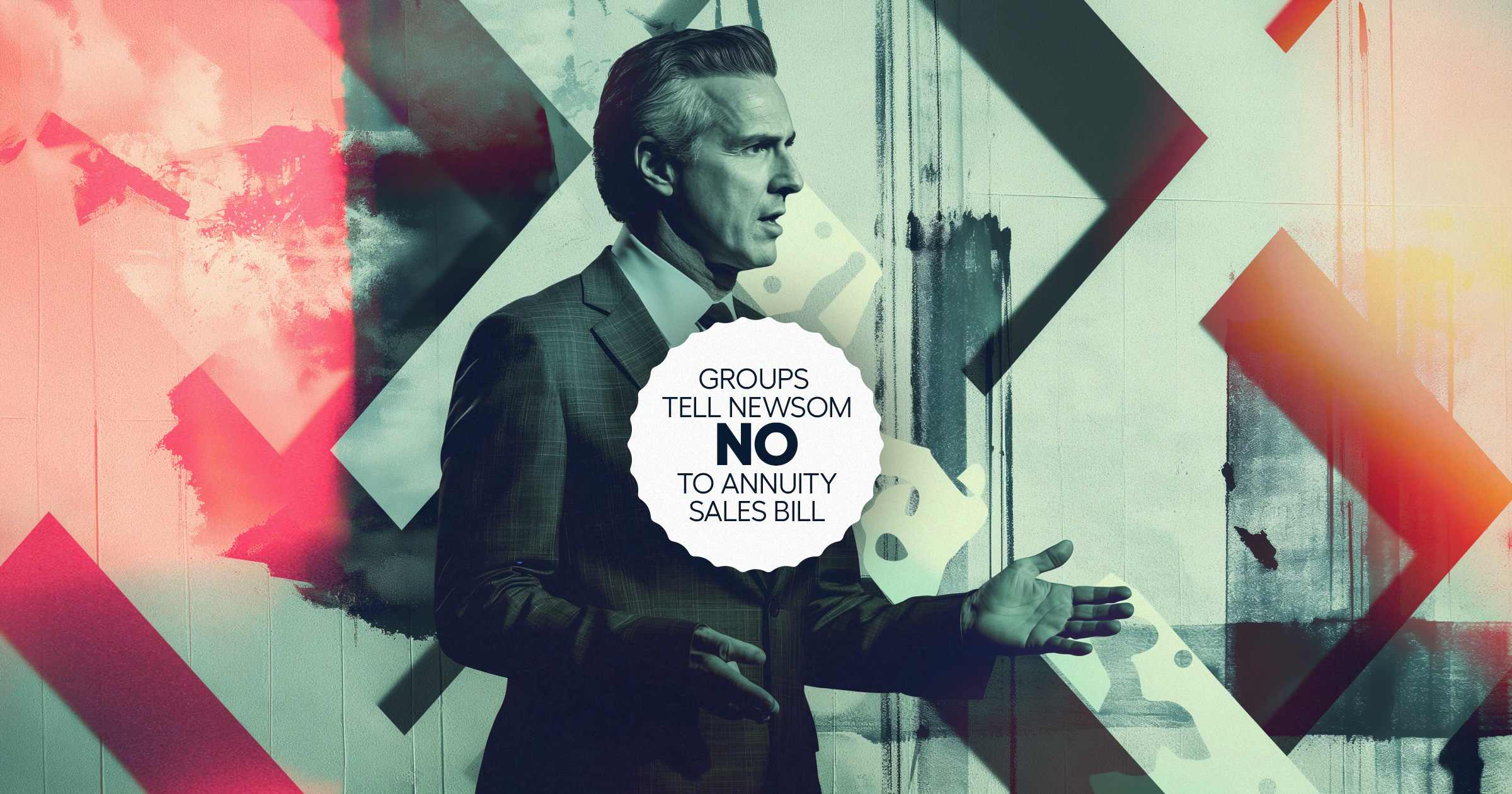 Image shows Calif. Gov. Gavin Newsom and the words "Groups tell Newsom No to annuity sales bill."