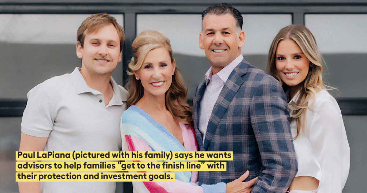 Paul LaPiana (pictured with his family) says he wants advisors to help families “get to the finish line” with their protection and investment goals. 