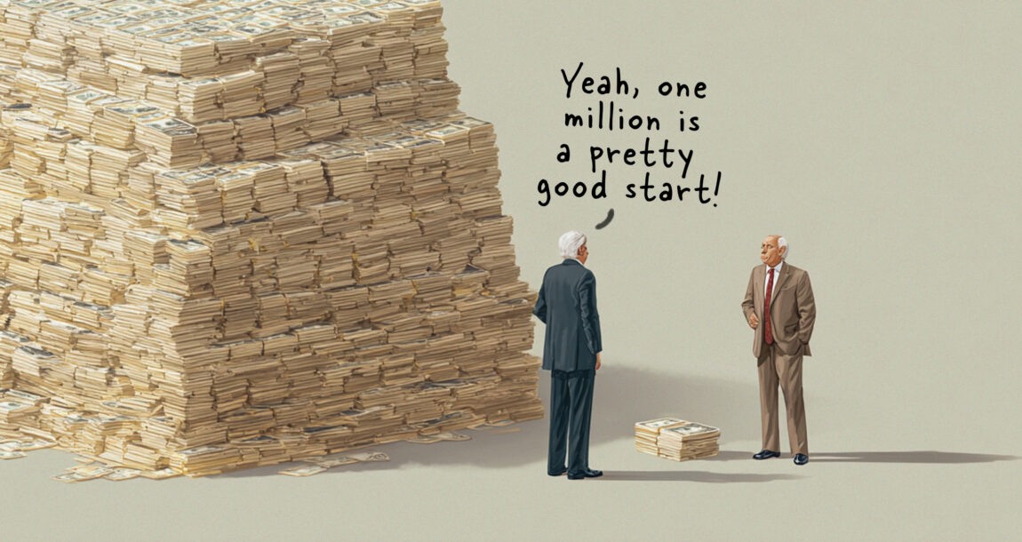 Illustration of a millionaire standing next to a huge stack of bills, saying to another man with far less money: "Yean, one million is a pretty good start!" Does-a-1M-make-you-rich-Many-millionaires-today-dont-think-so.