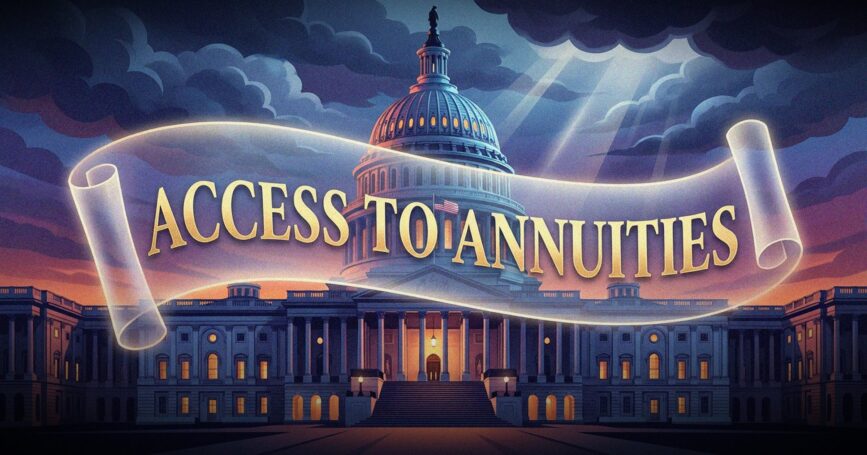 Photo illustration showing the U.S. Capitol with the words "Access to Annuities" across it. House-to-take-up-bill-expanding-access-to-annuities.