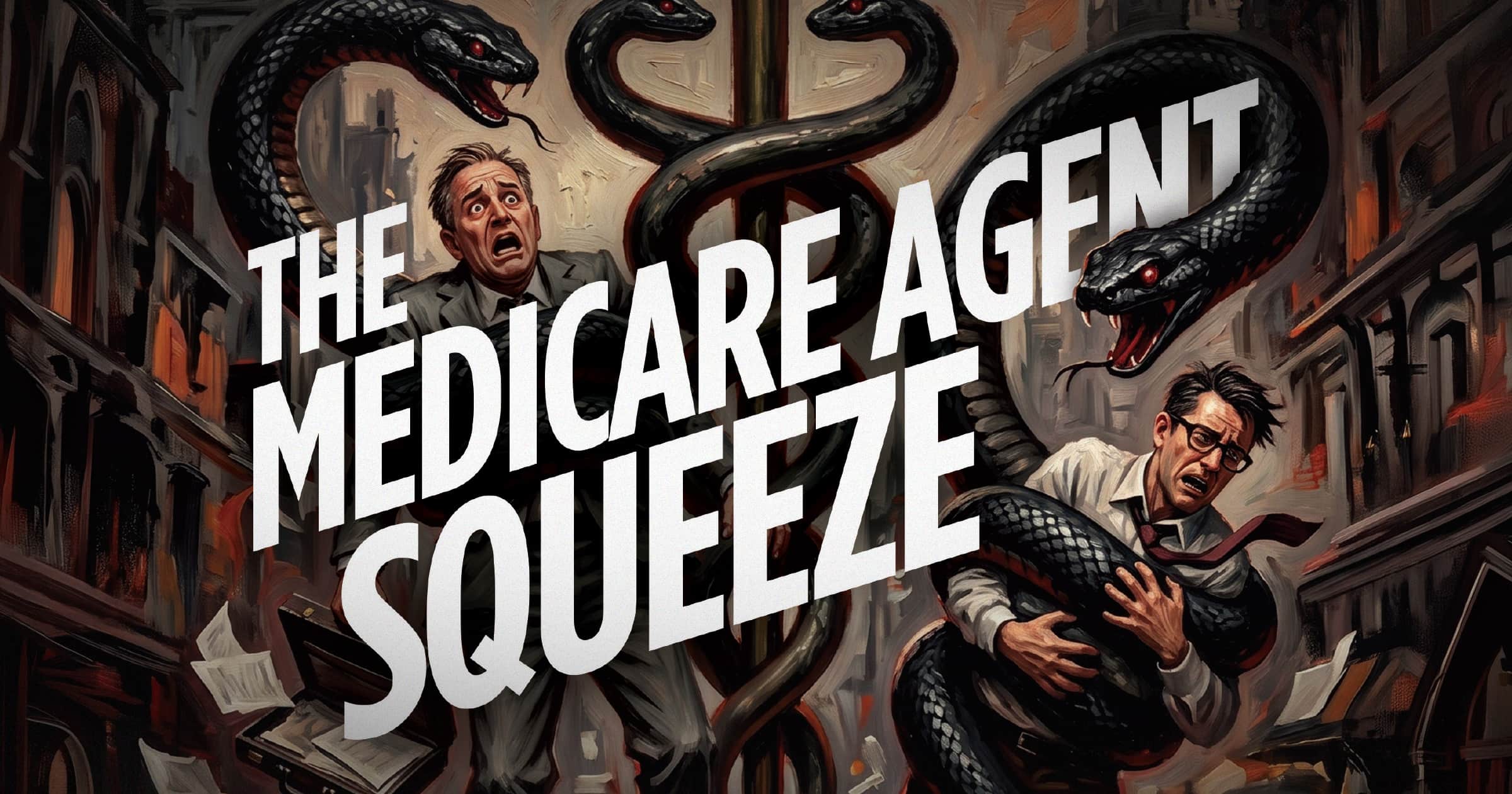 The Medicare agent squeeze